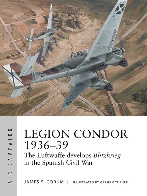 Title details for Legion Condor 1936–39 by James S. Corum - Available